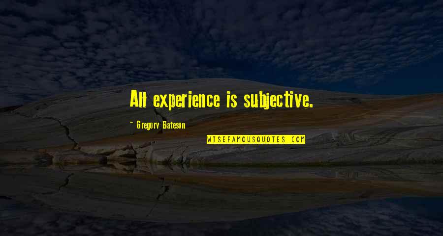 Palenque Mayan Quotes By Gregory Bateson: All experience is subjective. Palenque Mayan Quotes By Gregory Bateson: All experience is subjective.