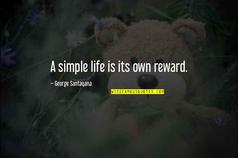 Palenque Quotes By George Santayana: A simple life is its own reward.