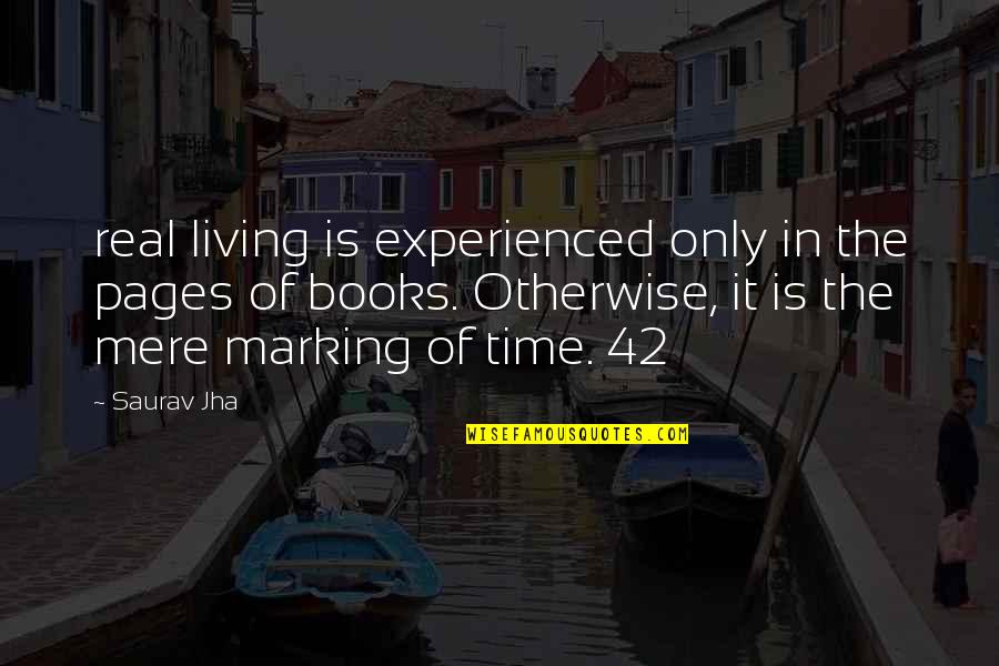 Palenske Art Quotes By Saurav Jha: real living is experienced only in the pages