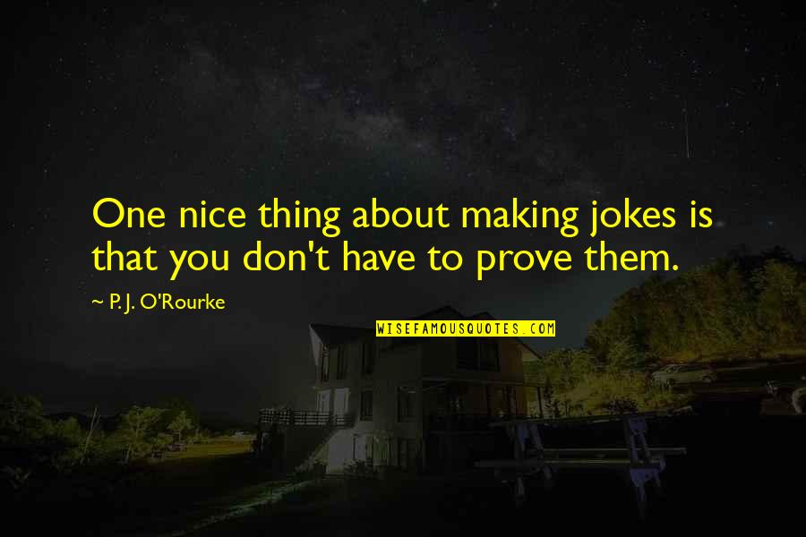 Palensky Dozing Quotes By P. J. O'Rourke: One nice thing about making jokes is that