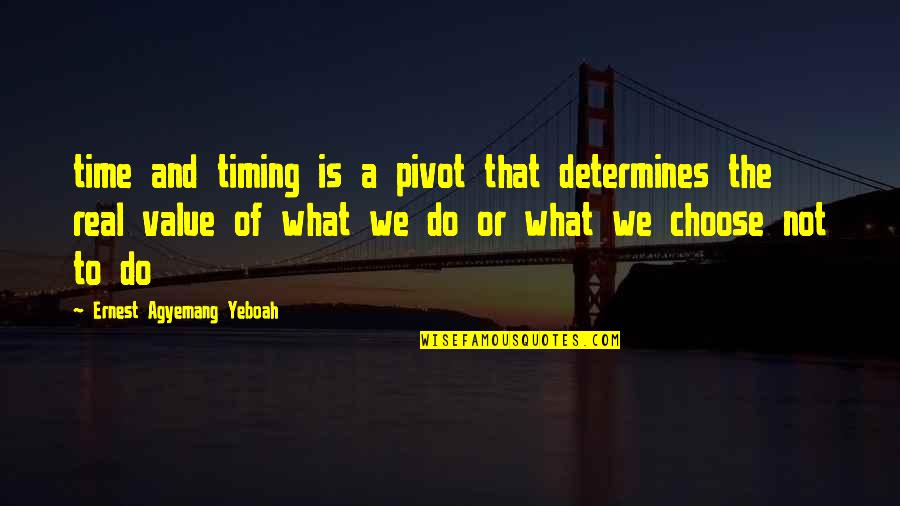 Palenzuela Hevia Quotes By Ernest Agyemang Yeboah: time and timing is a pivot that determines