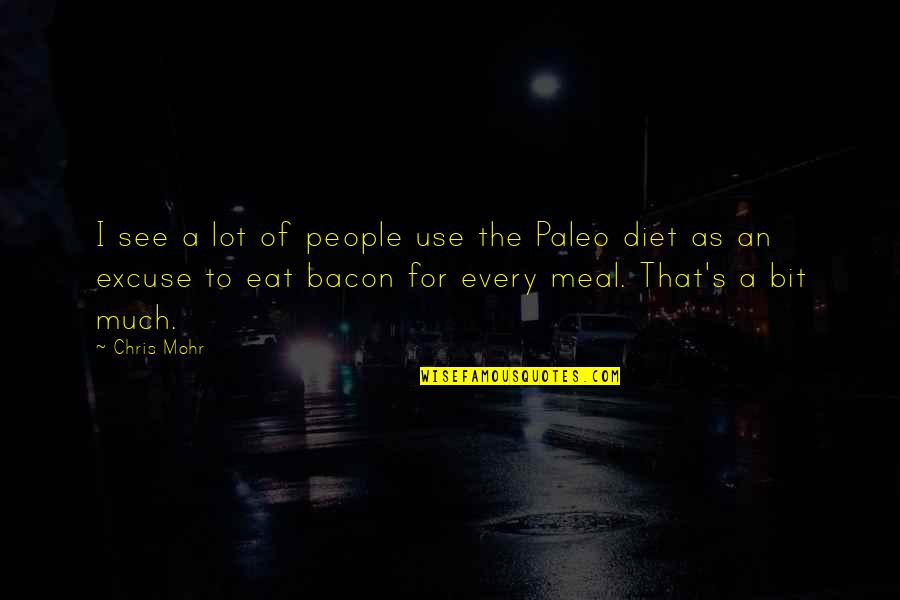 Paleo Diet Quotes By Chris Mohr: I see a lot of people use the