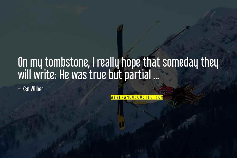Paleoanthropologist Daniel Quotes By Ken Wilber: On my tombstone, I really hope that someday Paleoanthropologist Daniel Quotes By Ken Wilber: On my tombstone, I really hope that someday