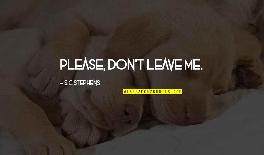 Paleoarchaeology Quotes By S.C. Stephens: Please, don't leave me.