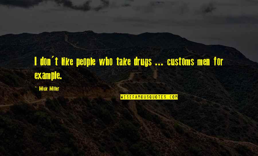 Paleoconservatism Quotes By Mick Miller: I don't like people who take drugs ...