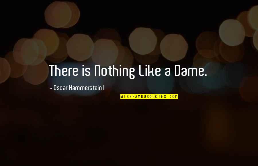 Paleoconservatism Quotes By Oscar Hammerstein II: There is Nothing Like a Dame.