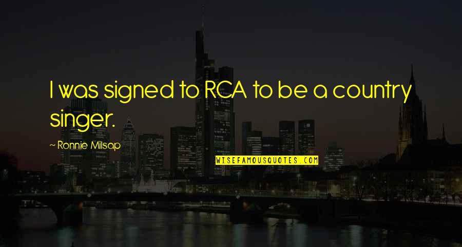 Paleolibertarian Caucus Quotes By Ronnie Milsap: I was signed to RCA to be a Paleolibertarian Caucus Quotes By Ronnie Milsap: I was signed to RCA to be a