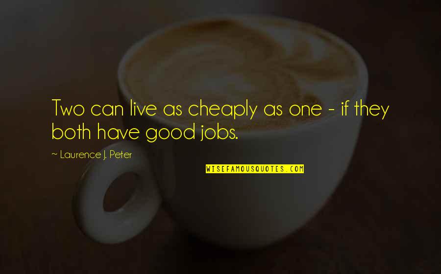Paleologos Family Tree Quotes By Laurence J. Peter: Two can live as cheaply as one - Paleologos Family Tree Quotes By Laurence J. Peter: Two can live as cheaply as one -