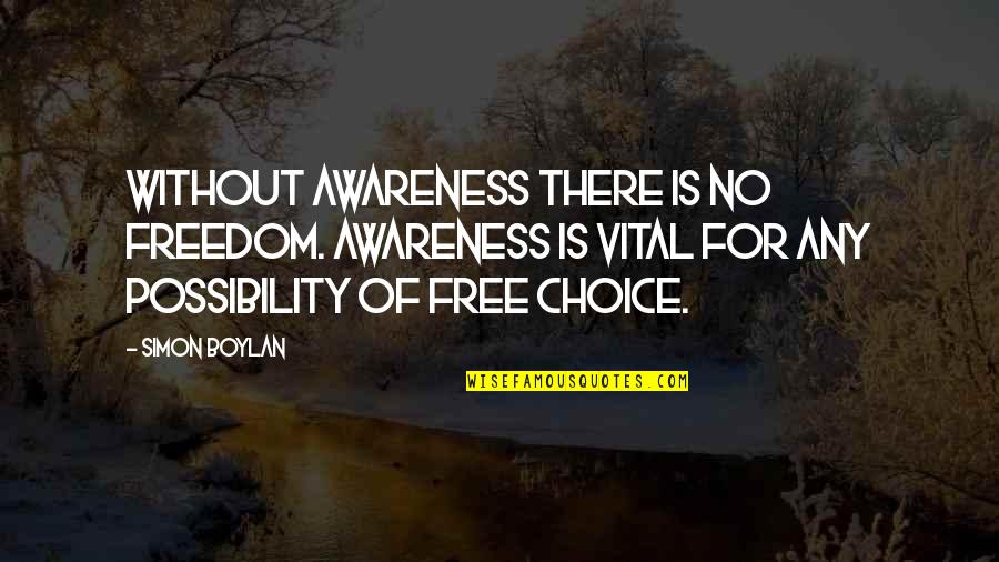 Paleologos Family Tree Quotes By Simon Boylan: Without awareness there is no freedom. Awareness is Paleologos Family Tree Quotes By Simon Boylan: Without awareness there is no freedom. Awareness is