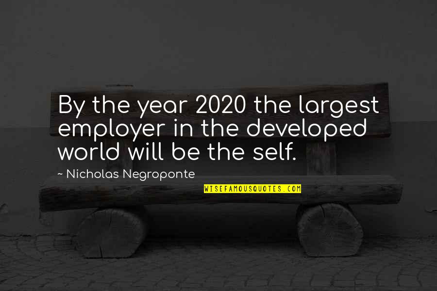 Paleologos Scholarship Quotes By Nicholas Negroponte: By the year 2020 the largest employer in