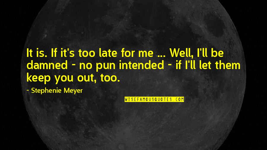 Paleontological Statistics Quotes By Stephenie Meyer: It is. If it's too late for me