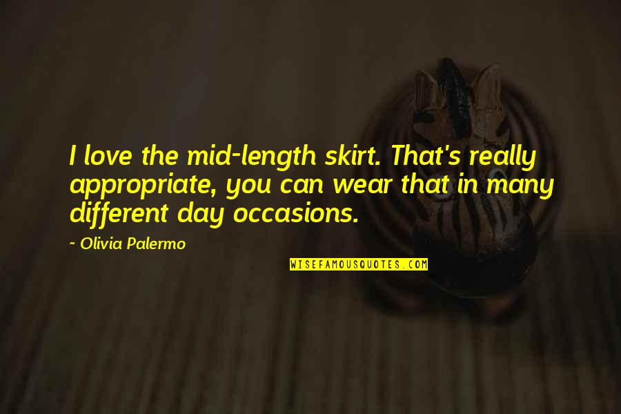 Palermo Quotes By Olivia Palermo: I love the mid-length skirt. That's really appropriate,