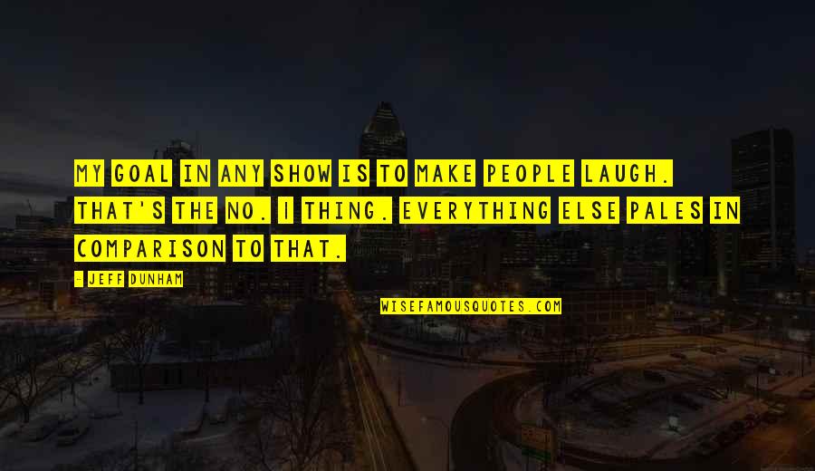 Pales Quotes By Jeff Dunham: My goal in any show is to make