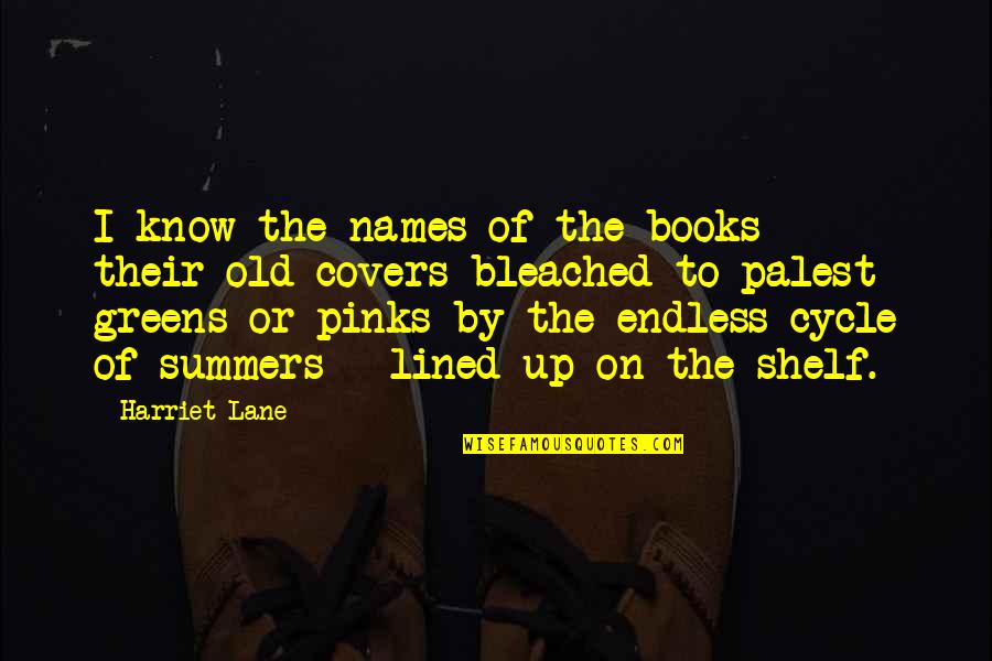 Palest Quotes By Harriet Lane: I know the names of the books -