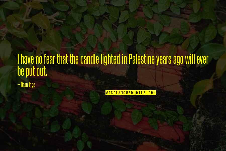 Palestine Best Quotes By Dean Inge: I have no fear that the candle lighted