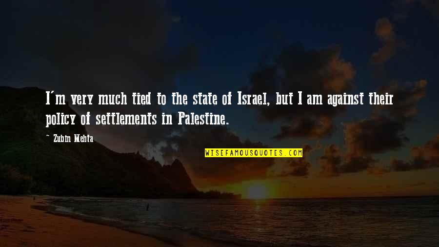 Palestine Best Quotes By Zubin Mehta: I'm very much tied to the state of