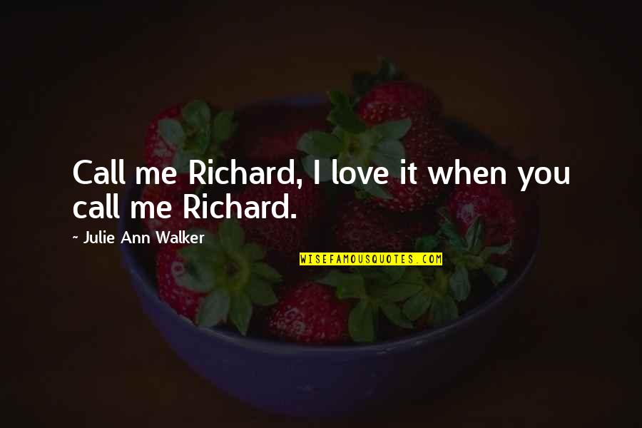 Palestine Dua Quotes By Julie Ann Walker: Call me Richard, I love it when you Palestine Dua Quotes By Julie Ann Walker: Call me Richard, I love it when you