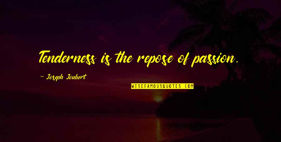 Palestine Freedom Quotes By Joseph Joubert: Tenderness is the repose of passion.