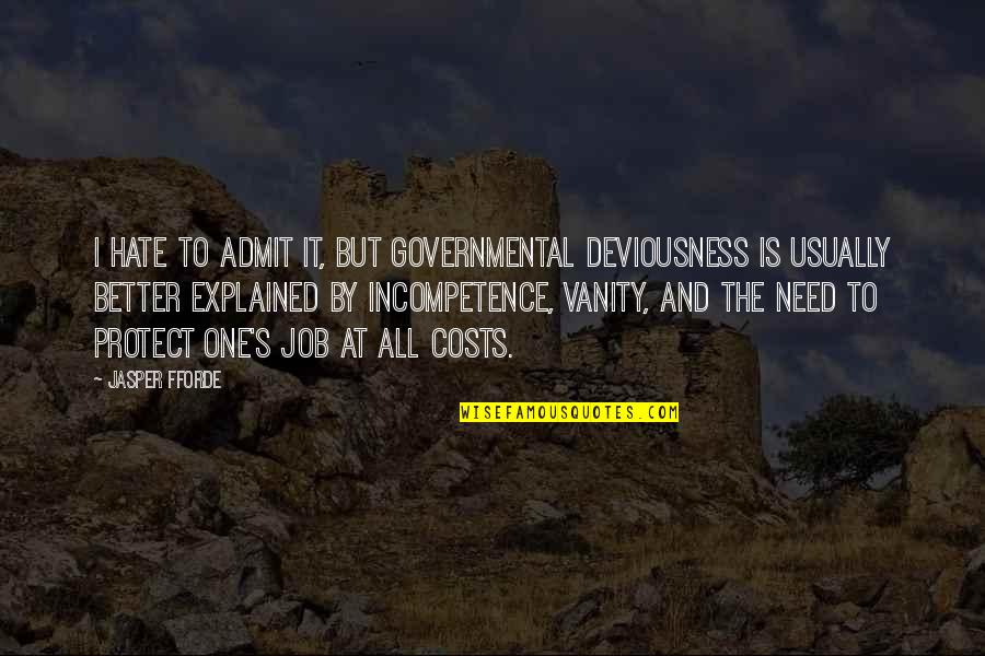 Palestine Love Quotes By Jasper Fforde: I hate to admit it, but governmental deviousness Palestine Love Quotes By Jasper Fforde: I hate to admit it, but governmental deviousness