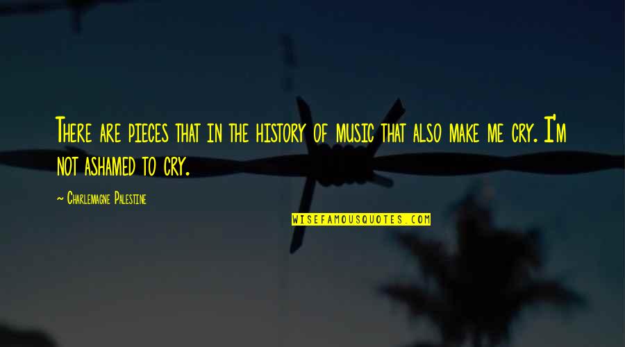 Palestine Quotes By Charlemagne Palestine: There are pieces that in the history of