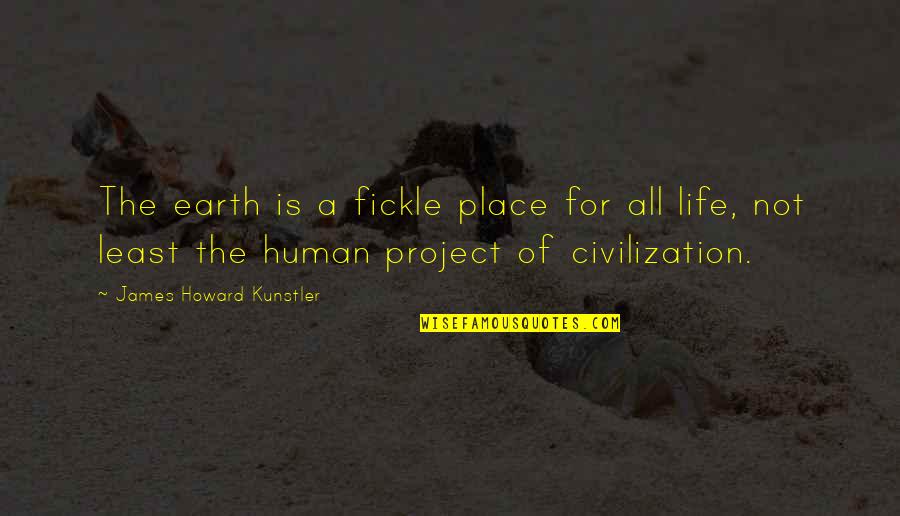 Palestine Struggle Quotes By James Howard Kunstler: The earth is a fickle place for all