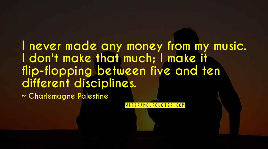 Palestine's Quotes By Charlemagne Palestine: I never made any money from my music.