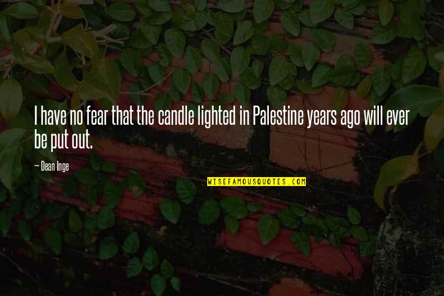 Palestine's Quotes By Dean Inge: I have no fear that the candle lighted