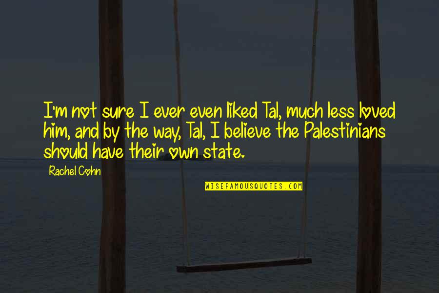 Palestine's Quotes By Rachel Cohn: I'm not sure I ever even liked Tal,