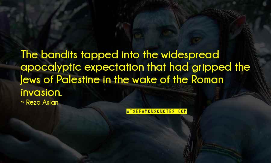 Palestine's Quotes By Reza Aslan: The bandits tapped into the widespread apocalyptic expectation