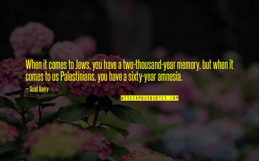 Palestine's Quotes By Suad Amiry: When it comes to Jews, you have a