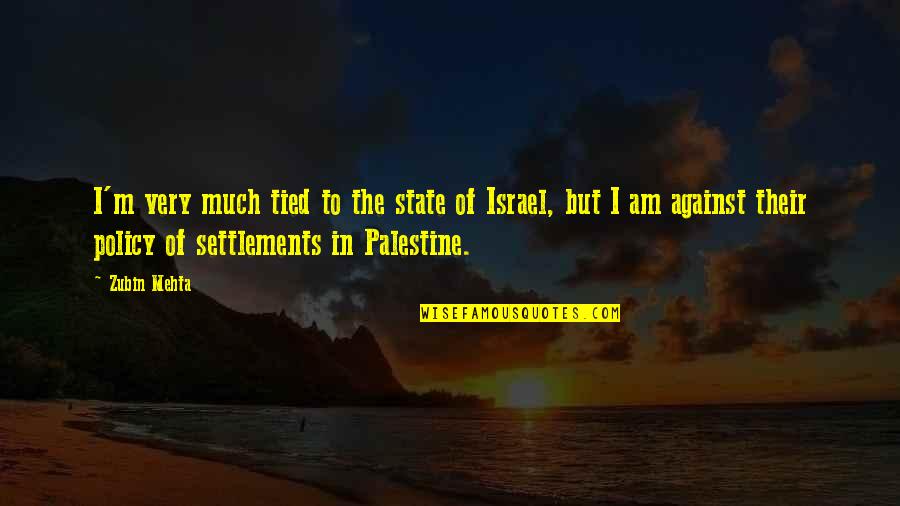 Palestine's Quotes By Zubin Mehta: I'm very much tied to the state of