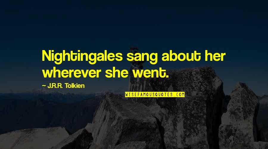 Palestinesclaimisraelastheirland Quotes By J.R.R. Tolkien: Nightingales sang about her wherever she went.