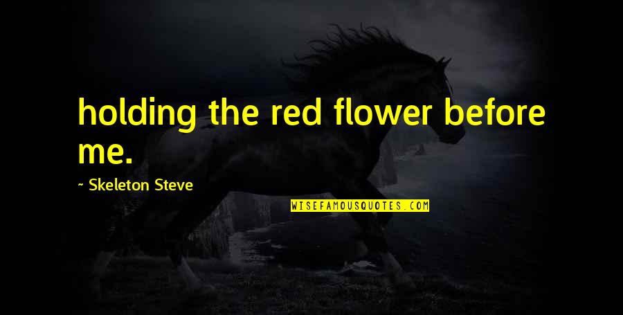 Palestinesclaimisraelastheirland Quotes By Skeleton Steve: holding the red flower before me.
