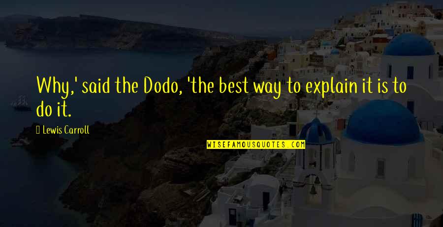 Palestinian Chicken Quotes By Lewis Carroll: Why,' said the Dodo, 'the best way to Palestinian Chicken Quotes By Lewis Carroll: Why,' said the Dodo, 'the best way to