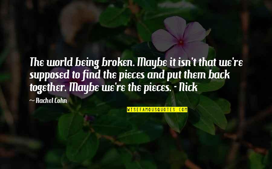 Palestinian Proverbs Quotes By Rachel Cohn: The world being broken. Maybe it isn't that Palestinian Proverbs Quotes By Rachel Cohn: The world being broken. Maybe it isn't that