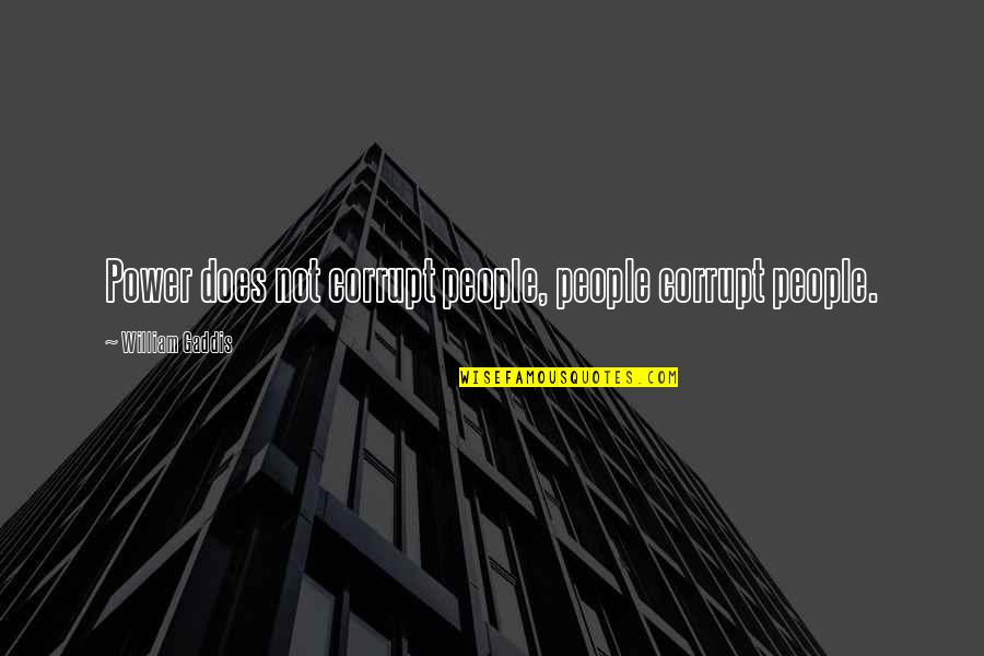 Palestinian Proverbs Quotes By William Gaddis: Power does not corrupt people, people corrupt people. Palestinian Proverbs Quotes By William Gaddis: Power does not corrupt people, people corrupt people.