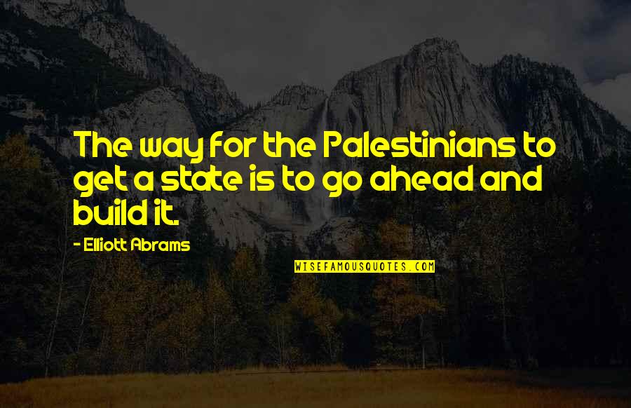 Palestinians Quotes By Elliott Abrams: The way for the Palestinians to get a