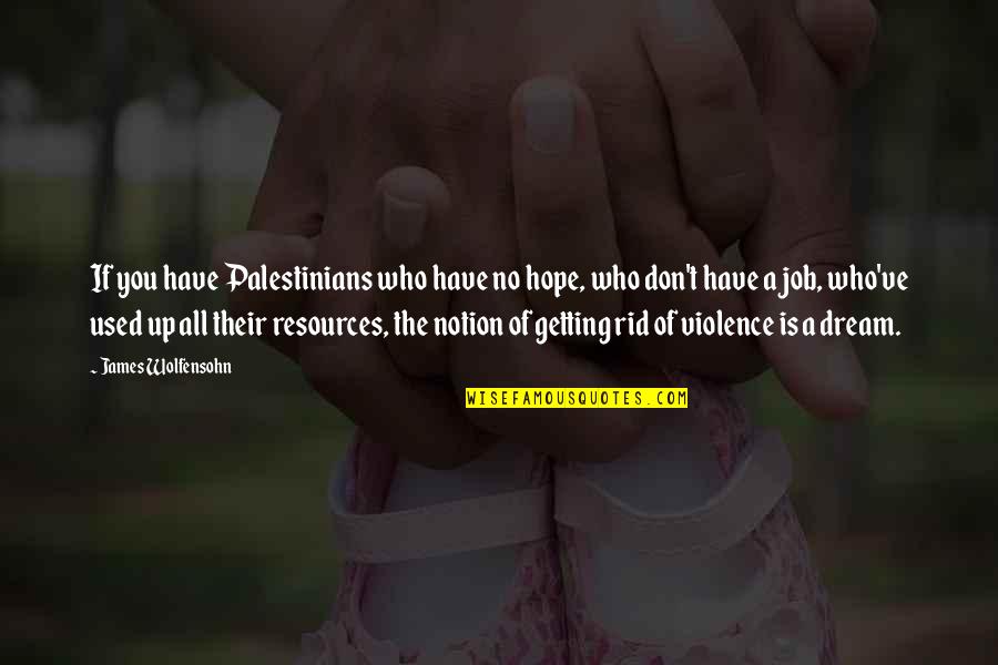 Palestinians Quotes By James Wolfensohn: If you have Palestinians who have no hope,