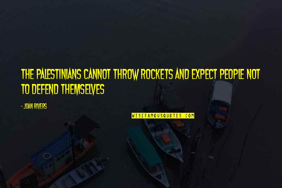 Palestinians Quotes By Joan Rivers: The Palestinians cannot throw rockets and expect people