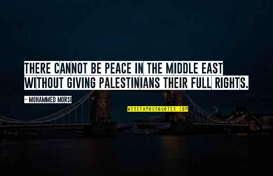 Palestinians Quotes By Mohammed Morsi: There cannot be peace in the Middle East