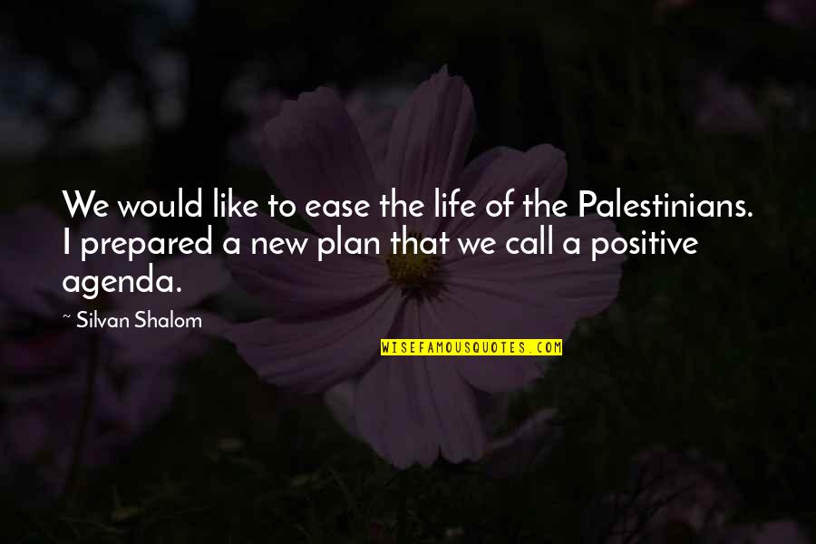 Palestinians Quotes By Silvan Shalom: We would like to ease the life of