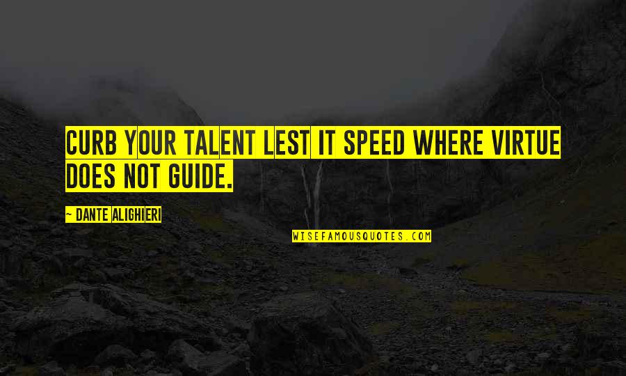 Palestrante Mulher Quotes By Dante Alighieri: Curb your talent lest it speed where virtue Palestrante Mulher Quotes By Dante Alighieri: Curb your talent lest it speed where virtue