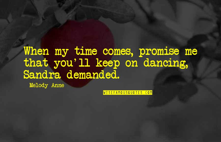 Palestrante Sem Quotes By Melody Anne: When my time comes, promise me that you'll