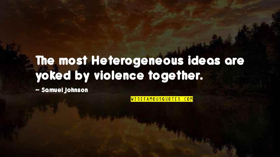 Palestrante Sem Quotes By Samuel Johnson: The most Heterogeneous ideas are yoked by violence