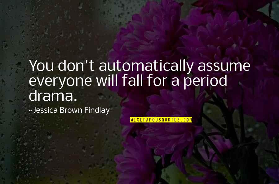 Paleta In English Quotes By Jessica Brown Findlay: You don't automatically assume everyone will fall for Paleta In English Quotes By Jessica Brown Findlay: You don't automatically assume everyone will fall for