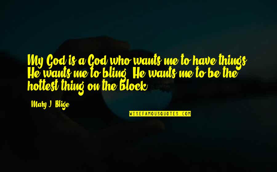 Paletas Ice Quotes By Mary J. Blige: My God is a God who wants me Paletas Ice Quotes By Mary J. Blige: My God is a God who wants me