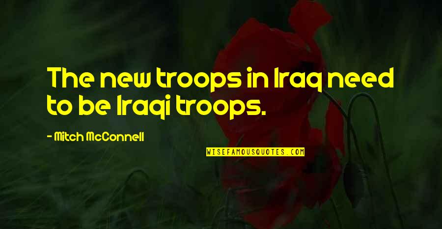 Palethorpe Sausages Quotes By Mitch McConnell: The new troops in Iraq need to be Palethorpe Sausages Quotes By Mitch McConnell: The new troops in Iraq need to be
