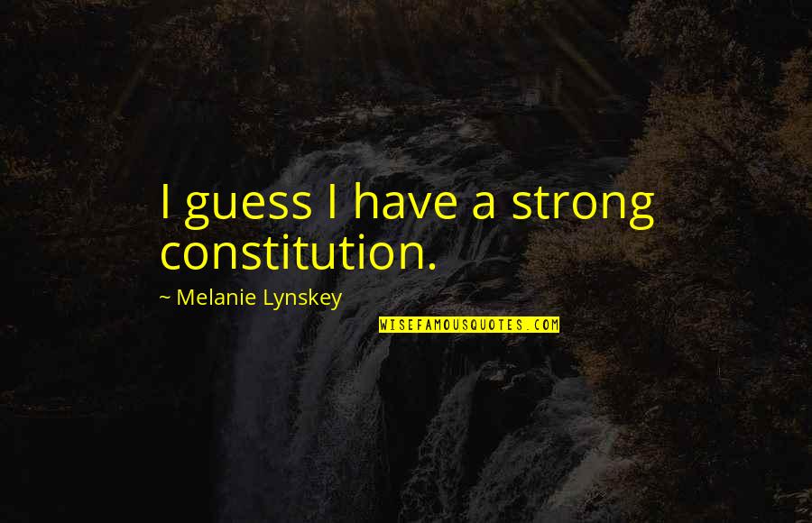 Palette Knife Painting Quotes By Melanie Lynskey: I guess I have a strong constitution.