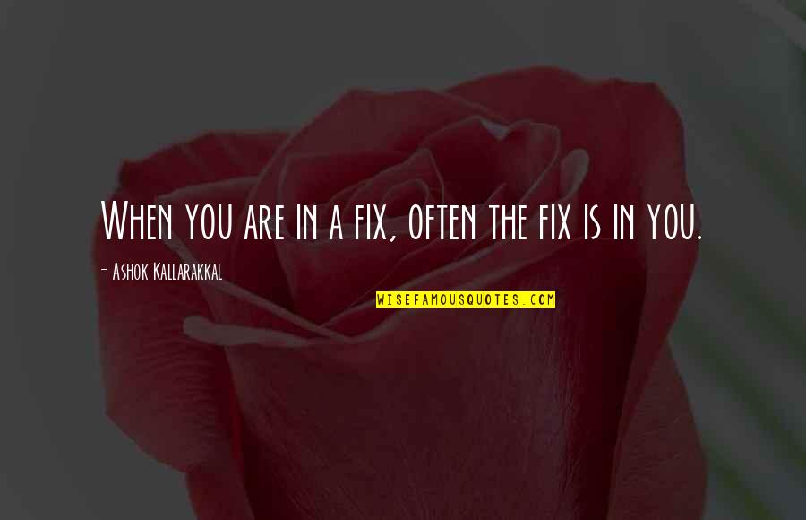 Palette Of Life Quotes By Ashok Kallarakkal: When you are in a fix, often the