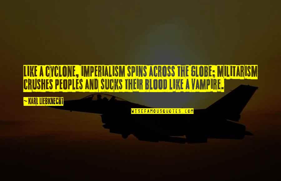 Palettes Quotes By Karl Liebknecht: Like a cyclone, imperialism spins across the globe; Palettes Quotes By Karl Liebknecht: Like a cyclone, imperialism spins across the globe;